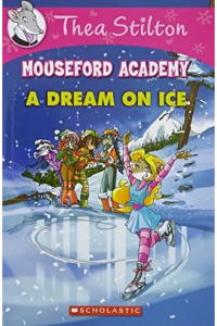 Thea Stilton - Mouseford Academy - A Dream On Ice